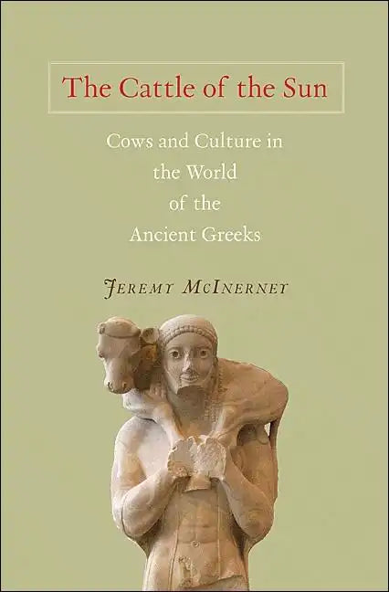 The Cattle of the Sun: Cows and Culture in the World of the Ancient Greeks - Hardcover