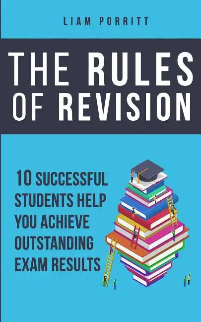 The Rules of Revision: 10 successful students help you achieve outstanding exam results - Paperback