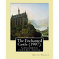 The Enchanted Castle (1907). By: Edith Nesbit, illustrated By: H. R. Millar: Children's fantasy novel, WITH 47 ILLUSTATIONS By: H. R. Millar (1869 - 1 - Paperback