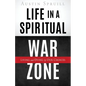 Life in a Spiritual War Zone: Living and Dying by Our Choices - Paperback