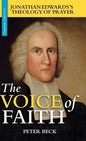 The Voice of Faith: Jonathan Edwards's Theology of Prayer - Hardcover