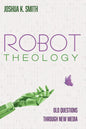 Robot Theology: Old Questions Through New Media - Paperback