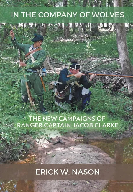In the Company of Wolves: The New Campaigns of Ranger Captain Jacob Clarke - Hardcover