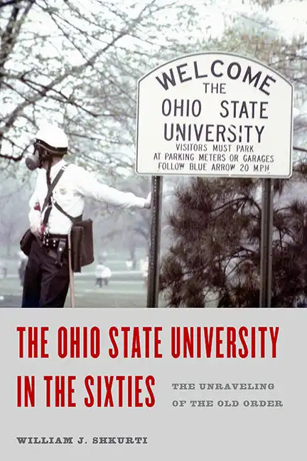 The Ohio State University in the Sixties: The Unraveling of the Old Order - Paperback