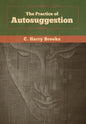 The Practice of Autosuggestion - Hardcover