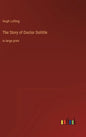 The Story of Doctor Dolittle: in large print - Hardcover
