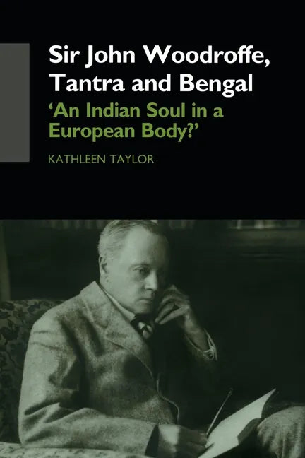 Sir John Woodroffe, Tantra and Bengal: 'An Indian Soul in a European Body?' - Paperback