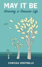 May It Be: Growing a Genuine Life - Paperback
