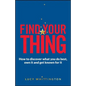 Find Your Thing: How to Discover What You Do Best, Own It and Get Known for It - Paperback