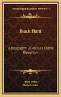 Black Haiti: A Biography of Africa's Eldest Daughter - Hardcover