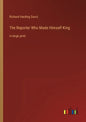 The Reporter Who Made Himself King: in large print - Paperback