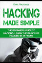 Hacking Made Simple: The Beginners Guide to Hacking: Learn the Basics of Hacking in 24 Hours - Paperback