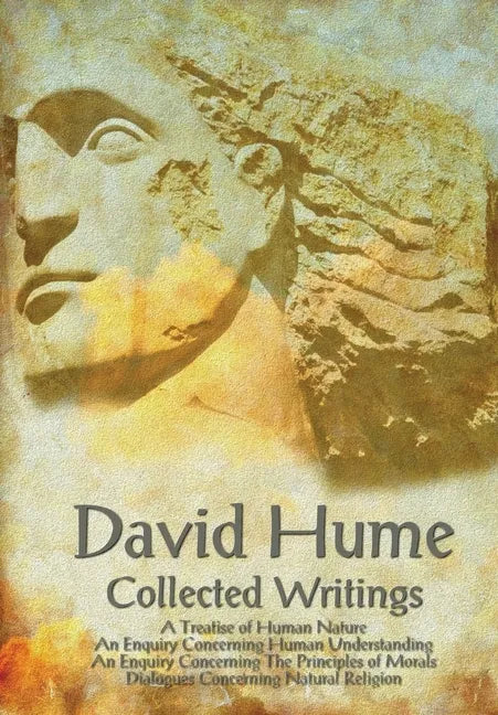 David Hume - Collected Writings (Complete and Unabridged), a Treatise of Human Nature, an Enquiry Concerning Human Understanding, an Enquiry Concernin - Paperback