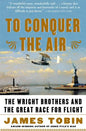 To Conquer the Air: The Wright Brothers and the Great Race for Flight - Paperback