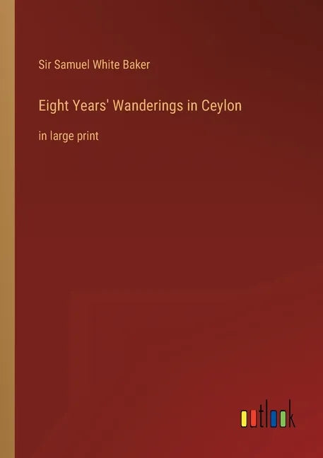 Eight Years' Wanderings in Ceylon: in large print - Paperback