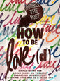 How to Be Love(d): Simple Truths for Going Easier on Yourself, Embracing Imperfection & Loving Your Way to a Better Life - Hardcover