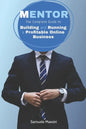 Mentor: The Complete Guide to Building and Running a Profitable Online Business - Paperback