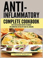 Anti Inflammatory Complete Cookbook: Over 100 Delicious Recipes to Reduce Inflammation, Be Healthy and Feel Amazing - Hardcover
