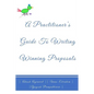 A Practitioners Guide To Writing Winning Proposals - Paperback
