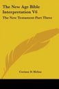 The New Age Bible Interpretation V6: The New Testament Part Three - Paperback