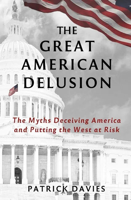 The Great American Delusion: The Myths Deceiving America and Putting the West at Risk - Paperback