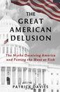 The Great American Delusion: The Myths Deceiving America and Putting the West at Risk - Paperback