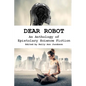 Dear Robot: An Anthology of Epistolary Science Fiction - Paperback