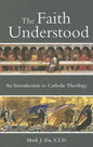 The Faith Understood: An Introduction to Catholic Theology - Paperback
