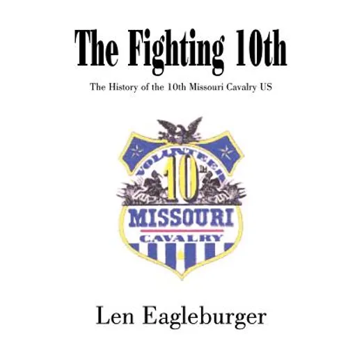 The Fighting 10th: The History of the 10th Missouri Cavalry US - Hardcover
