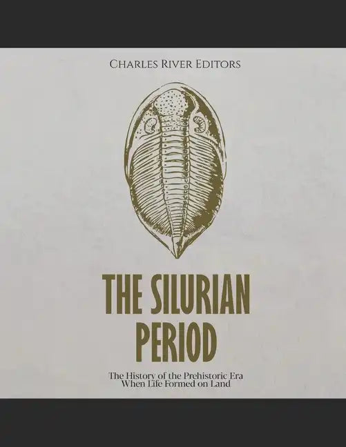 The Silurian Period: The History of the Prehistoric Era When Life Formed on Land - Paperback