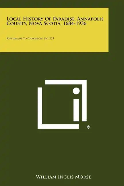 Local History Of Paradise, Annapolis County, Nova Scotia, 1684-1936: Supplement To Chronicle, No. 225 - Paperback