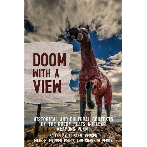 Doom with a View: Historical and Cultural Contexts of the Rocky Flats Nuclear Weapons Plant - Paperback