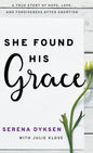 She Found His Grace: A True Story Of Hope, Love, And Forgiveness After Abortion - Hardcover