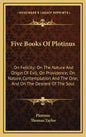 Five Books of Plotinus: On Felicity; On the Nature and Origin of Evil; On Providence; On Nature, Contemplation and the One; And on the Descent - Hardcover