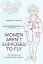 Women Aren't Supposed to Fly: The Memoirs of a Female Flight Surgeon - Paperback