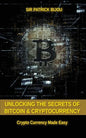 Unlocking The Secrets Of Bitcoin And Cryptocurrency: Crypto Currency Made Easy - Paperback