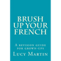 Brush up your French: A revision guide for grown-ups - Paperback