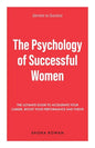 The Psychology of Successful Women: The Ultimate Guide to Accelerate Your Career, Boost Your Performance and Thrive - Paperback