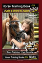 Horse Training Book for Kids (Ages 9 Years to Adults) By SaddleUP Horse Training, Are You Ready to Saddle Up? Easy Training * Fast Results, Horse Trai - Paperback