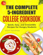 The Complete 5-Ingredient College Cookbook: Quick, Easy, and Irresistible Recipes for Hungry Students - Paperback