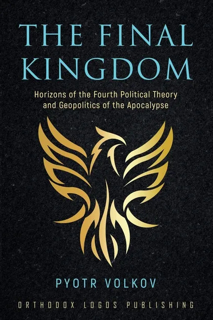 The Final Kingdom: Horizons of the Fourth Political Theory and Geopolitics of the Apocalypse - Paperback