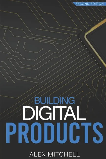 Building Digital Products (2nd Edition): The Ultimate Handbook for Product Managers - Paperback