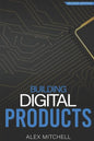 Building Digital Products (2nd Edition): The Ultimate Handbook for Product Managers - Paperback