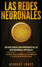 Las redes neuronales: Una guía esencial para principiantes de las redes neuronales artificiales y su papel en el aprendizaje automático y la - Hardcover