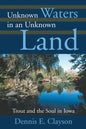 Unknown Waters in an Unknown Land: Trout and the Soul in Iowa - Paperback