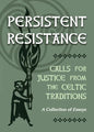 Persistent Resistance: Calls for Justice from the Celtic Traditions: A Collection of Essays - Paperback