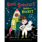 Sadie Sprocket Builds a Rocket - Hardcover