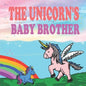 The Unicorn's Baby Brother: A Magical Unicorn Book for Girl 5 - 7 - Paperback