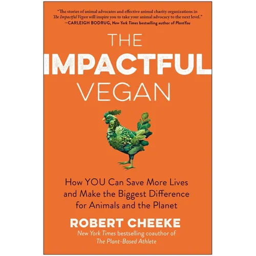 The Impactful Vegan: How You Can Save More Lives and Make the Biggest Difference for Animals and the Planet - Hardcover