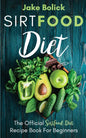 Sirtfood Diet The Official Sirtfood Diet Recipe Book For Beginners - Paperback